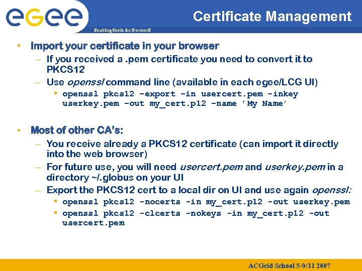 Certificate Management Enabling Grids for E-scienc. E • Import your certificate in your browser