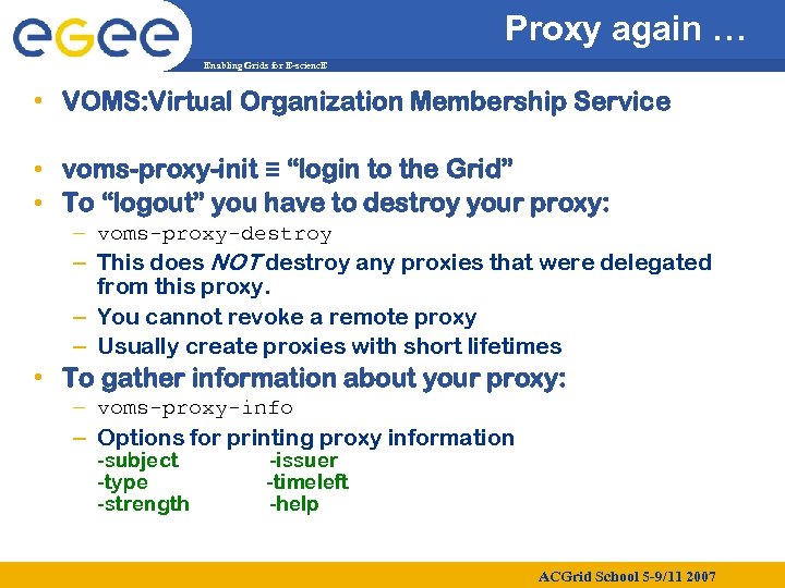 Proxy again … Enabling Grids for E-scienc. E • VOMS: Virtual Organization Membership Service