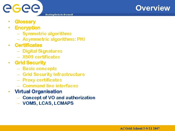 Overview Enabling Grids for E-scienc. E • Glossary • Encryption – Symmetric algorithms –
