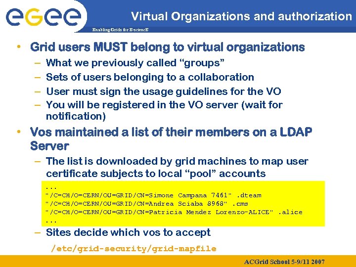 Virtual Organizations and authorization Enabling Grids for E-scienc. E • Grid users MUST belong