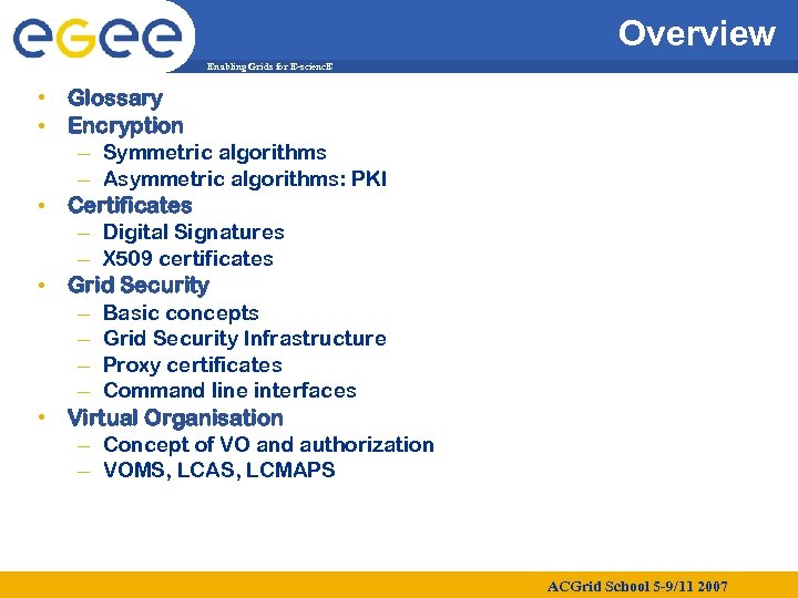 Overview Enabling Grids for E-scienc. E • Glossary • Encryption – Symmetric algorithms –