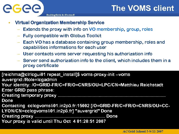 The VOMS client Enabling Grids for E-scienc. E • Virtual Organization Membership Service –