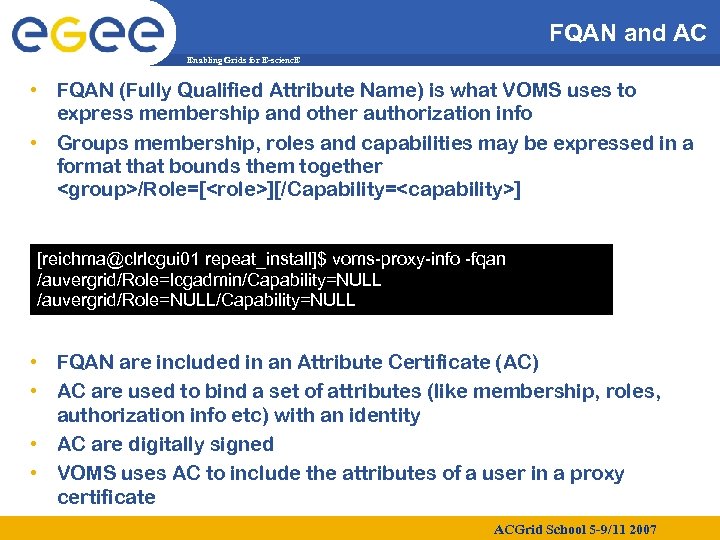 FQAN and AC Enabling Grids for E-scienc. E • FQAN (Fully Qualified Attribute Name)