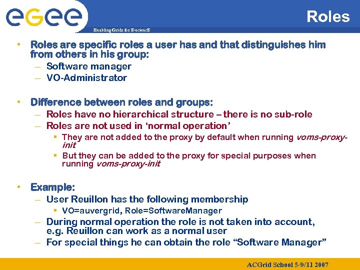 Roles Enabling Grids for E-scienc. E • Roles are specific roles a user has