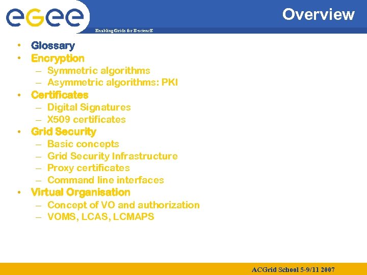 Overview Enabling Grids for E-scienc. E • Glossary • Encryption – Symmetric algorithms –