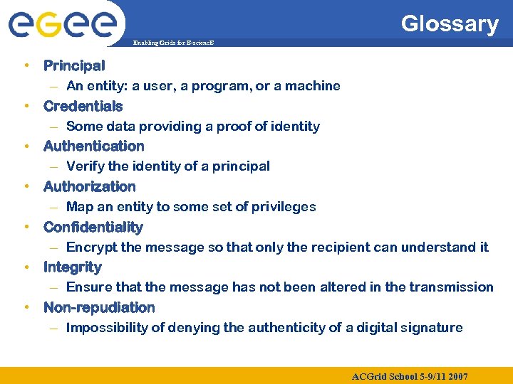 Glossary Enabling Grids for E-scienc. E • Principal – An entity: a user, a