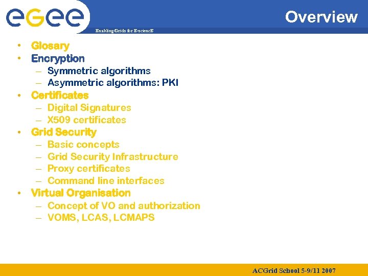 Overview Enabling Grids for E-scienc. E • Glosary • Encryption – Symmetric algorithms –