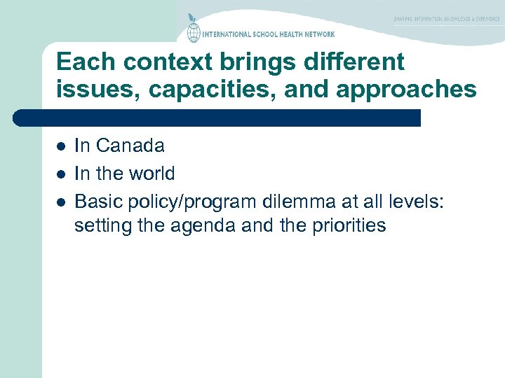 Each context brings different issues, capacities, and approaches l l l In Canada In