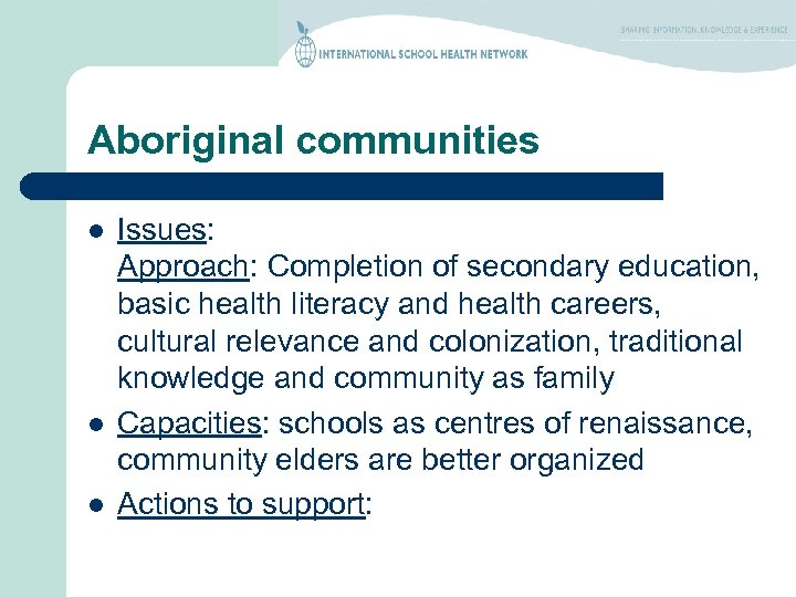 Aboriginal communities l l l Issues: Approach: Completion of secondary education, basic health literacy