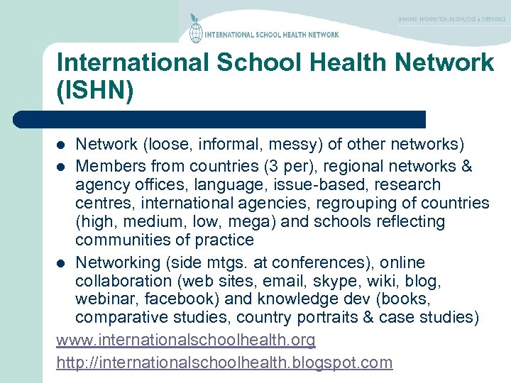 International School Health Network (ISHN) Network (loose, informal, messy) of other networks) l Members