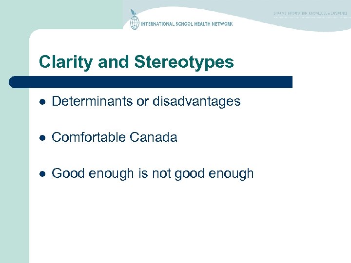 Clarity and Stereotypes l Determinants or disadvantages l Comfortable Canada l Good enough is