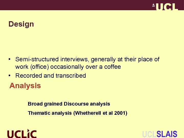 Design • Semi-structured interviews, generally at their place of work (office) occasionally over a