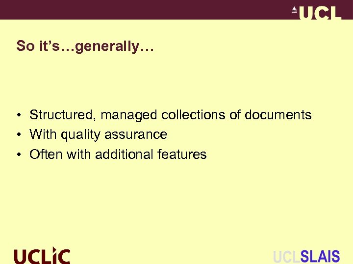 So it’s…generally… • Structured, managed collections of documents • With quality assurance • Often