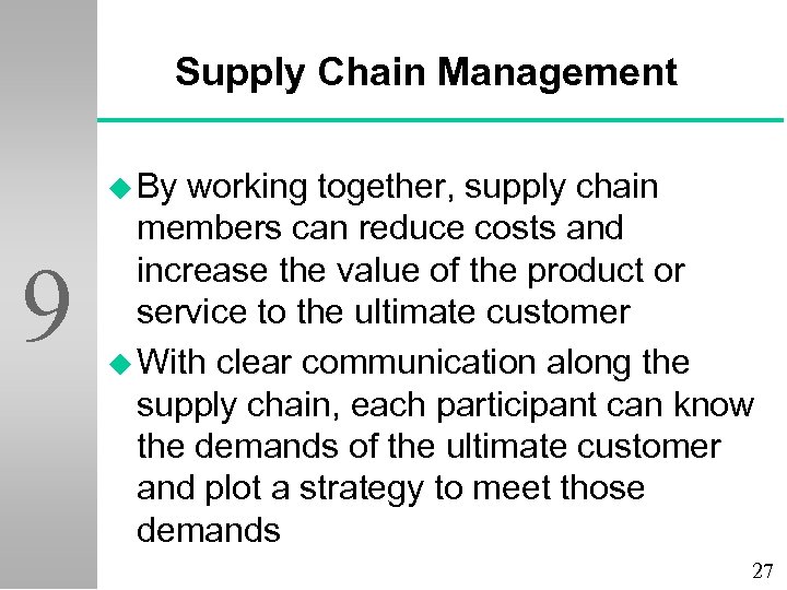 Supply Chain Management u By 9 working together, supply chain members can reduce costs