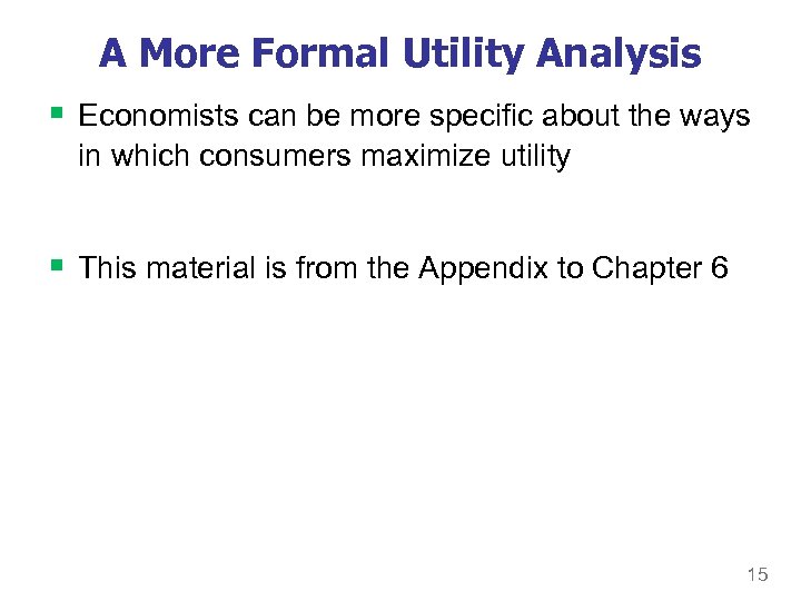 A More Formal Utility Analysis § Economists can be more specific about the ways
