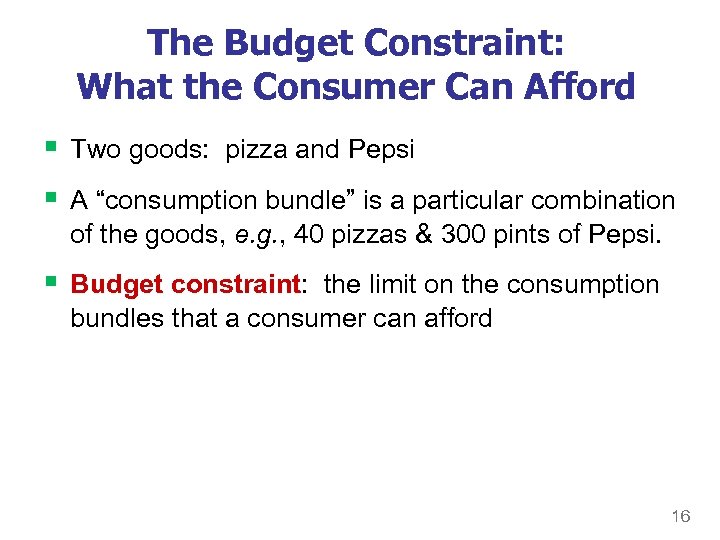 The Budget Constraint: What the Consumer Can Afford § Two goods: pizza and Pepsi