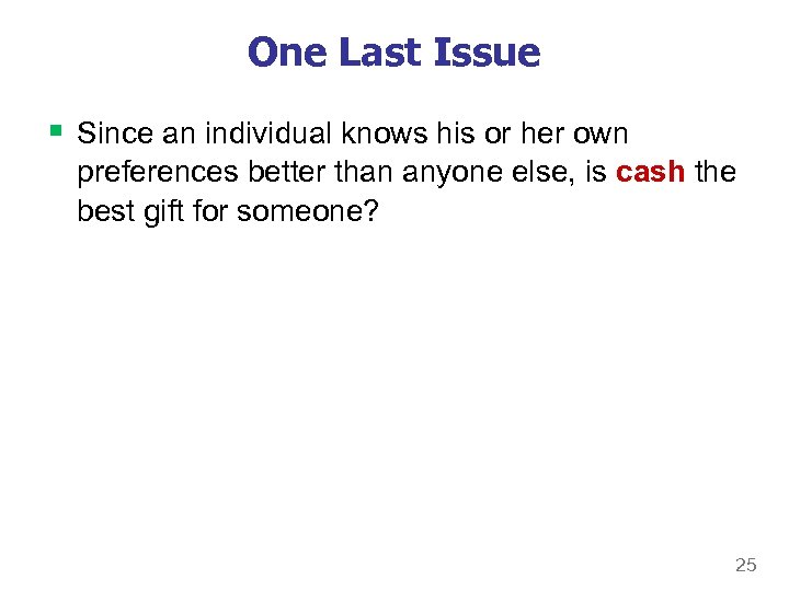 One Last Issue § Since an individual knows his or her own preferences better