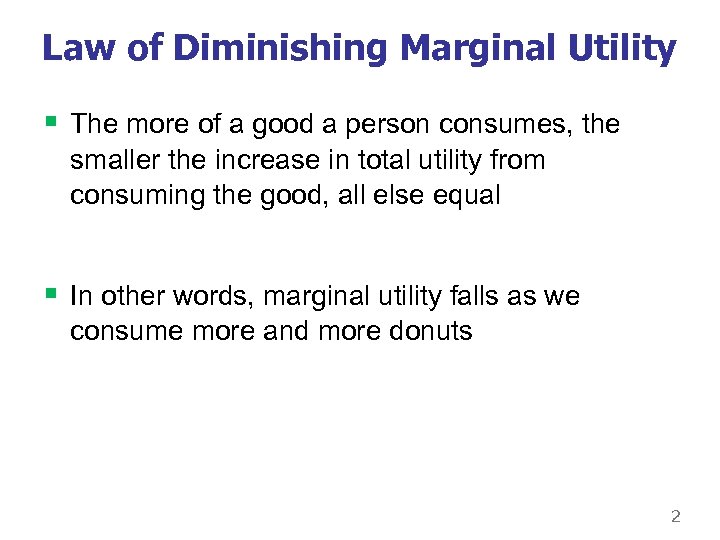 Law of Diminishing Marginal Utility § The more of a good a person consumes,