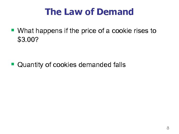 The Law of Demand § What happens if the price of a cookie rises