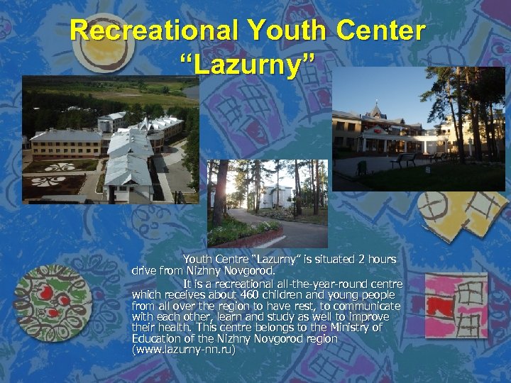 Recreational Youth Center “Lazurny” Youth Centre “Lazurny” is situated 2 hours drive from Nizhny