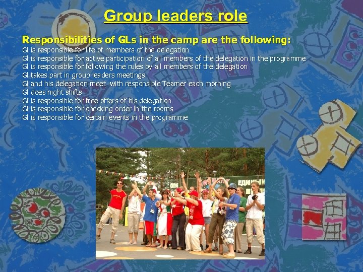 Group leaders role Responsibilities of GLs in the camp are the following: Gl is