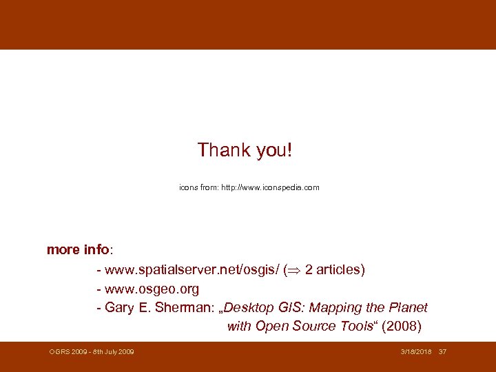 Thank you! icons from: http: //www. iconspedia. com more info: - www. spatialserver. net/osgis/