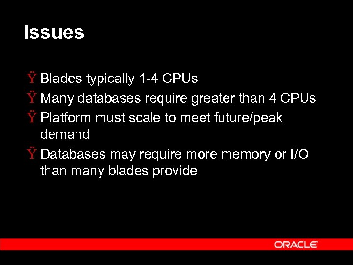 Issues Ÿ Blades typically 1 -4 CPUs Ÿ Many databases require greater than 4