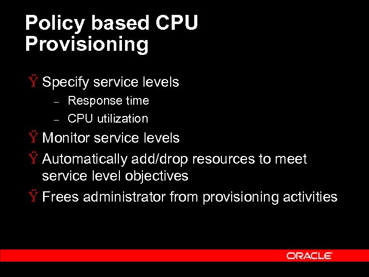 Policy based CPU Provisioning Ÿ Specify service levels – – Response time CPU utilization