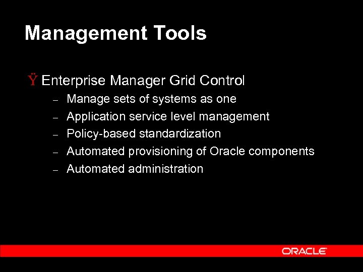 Management Tools Ÿ Enterprise Manager Grid Control – – – Manage sets of systems