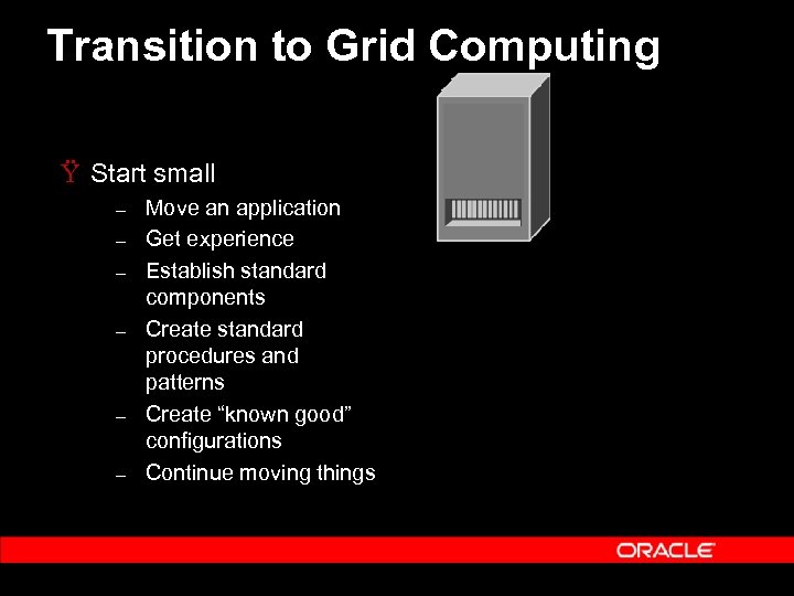 Transition to Grid Computing Ÿ Start small – – – Move an application Get