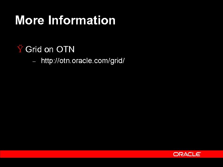 More Information Ÿ Grid on OTN – http: //otn. oracle. com/grid/ 