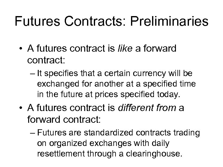 Futures Contracts: Preliminaries • A futures contract is like a forward contract: – It
