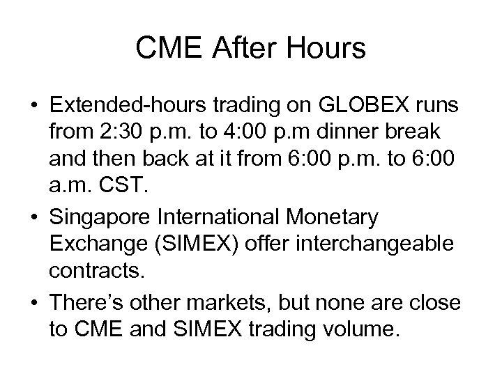 CME After Hours • Extended-hours trading on GLOBEX runs from 2: 30 p. m.