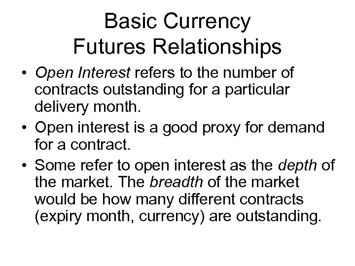 Basic Currency Futures Relationships • Open Interest refers to the number of contracts outstanding