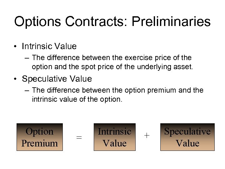 Options Contracts: Preliminaries • Intrinsic Value – The difference between the exercise price of