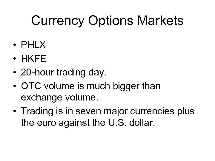 Currency Options Markets • • PHLX HKFE 20 -hour trading day. OTC volume is