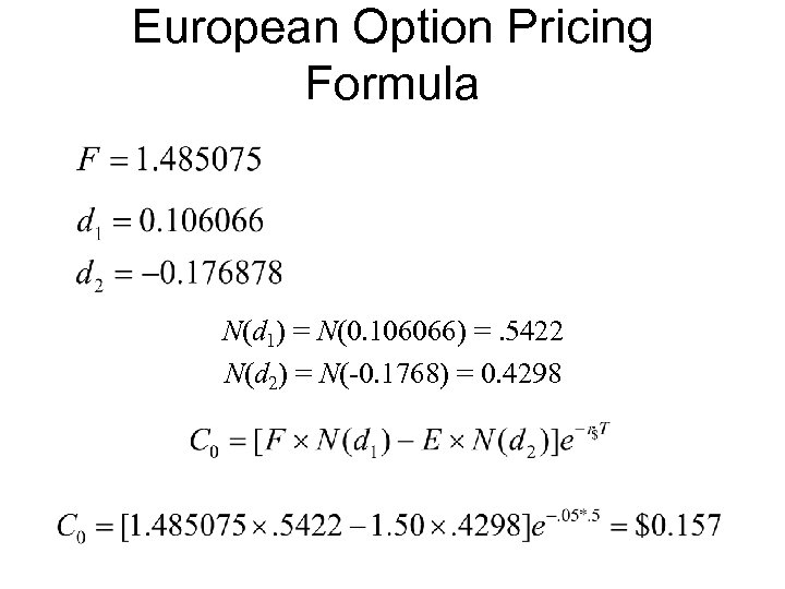 European Option Pricing Formula N(d 1) = N(0. 106066) =. 5422 N(d 2) =