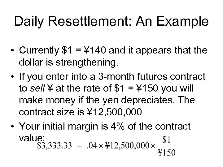 Daily Resettlement: An Example • Currently $1 = ¥ 140 and it appears that
