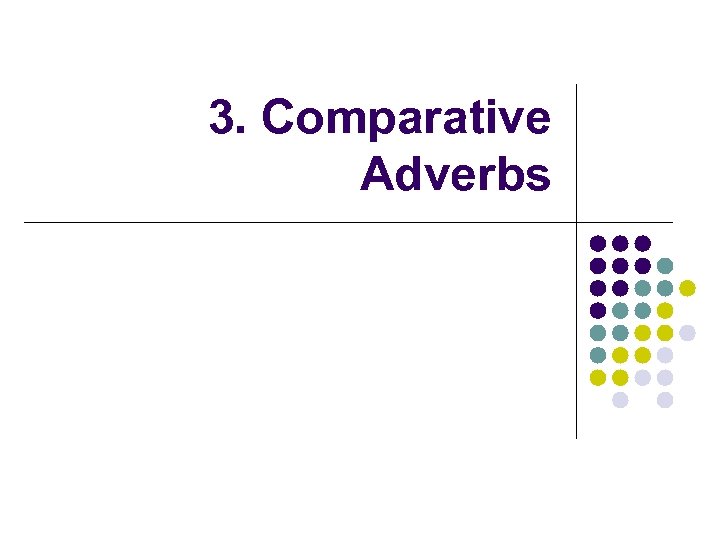 3. Comparative Adverbs 