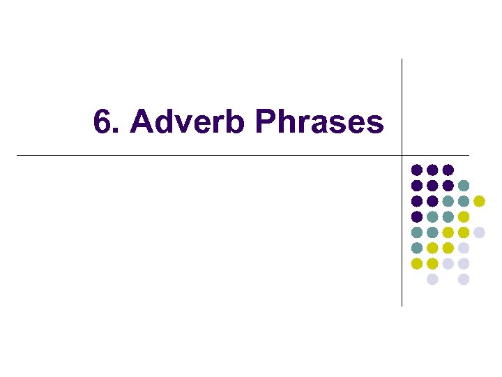 6. Adverb Phrases 