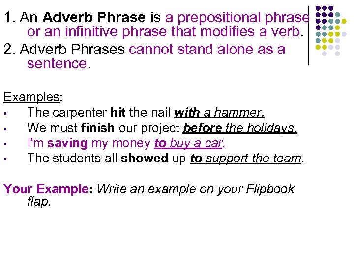 1. An Adverb Phrase is a prepositional phrase or an infinitive phrase that modifies