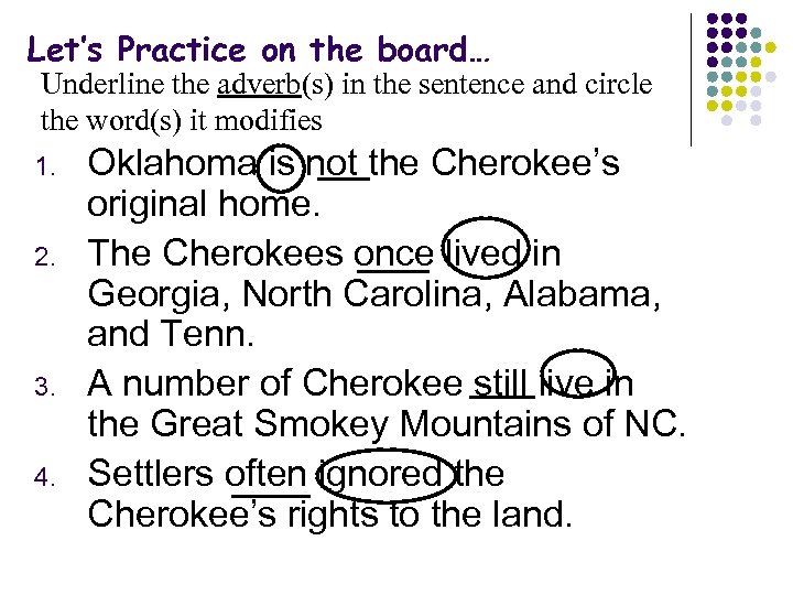 Let’s Practice on the board… Underline the adverb(s) in the sentence and circle the