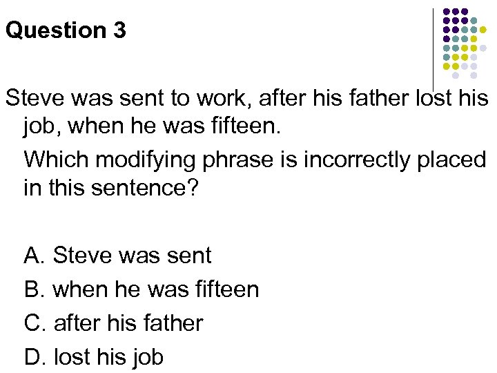 Question 3 Steve was sent to work, after his father lost his job, when