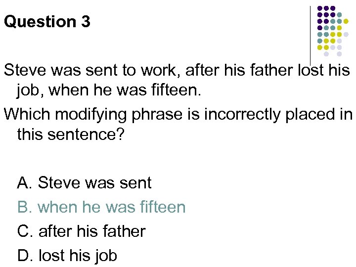 Question 3 Steve was sent to work, after his father lost his job, when