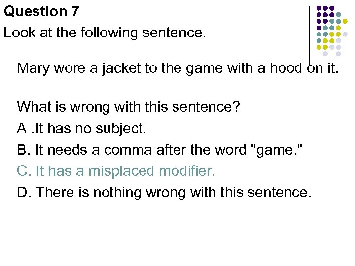 Question 7 Look at the following sentence. Mary wore a jacket to the game