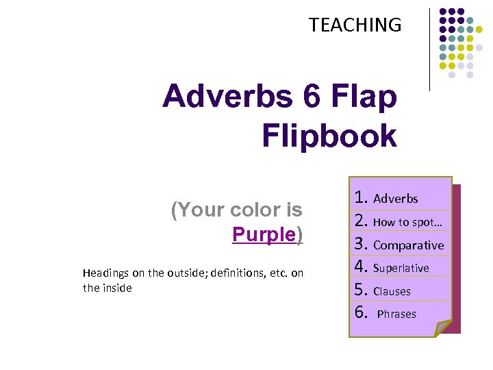 TEACHING Adverbs 6 Flap Flipbook (Your color is Purple) Headings on the outside; definitions,