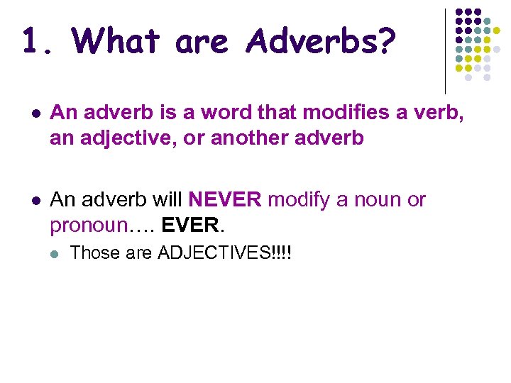 1. What are Adverbs? l An adverb is a word that modifies a verb,