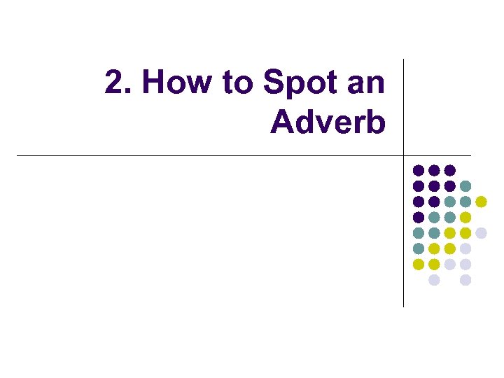 2. How to Spot an Adverb 