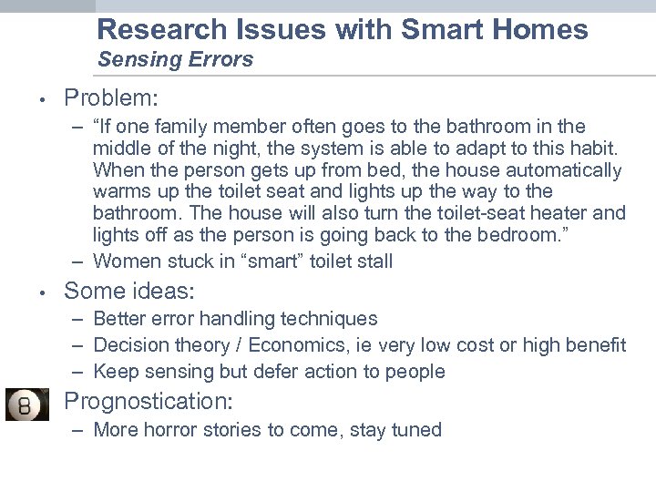Research Issues with Smart Homes Sensing Errors • Problem: – “If one family member