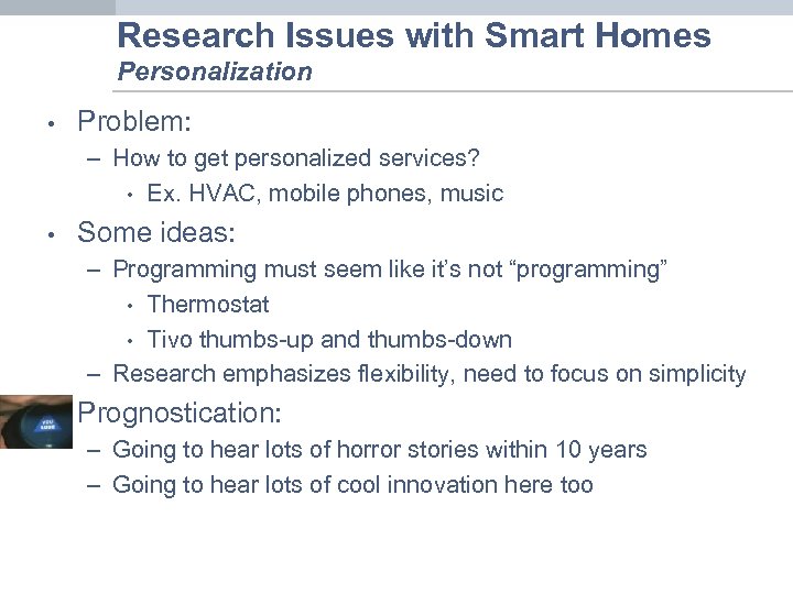 Research Issues with Smart Homes Personalization • Problem: – How to get personalized services?